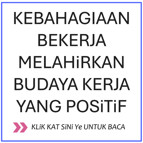 KEBAHAGIAAN BEKERJA MELAHiRKAN BUDAYA KERJA YANG POSiTiF